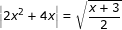 \small \dpi{80} \fn_jvn \left | 2x^2+4x \right |=\sqrt{\frac{x+3}{2}}